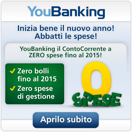 YouBanking - ContoCorrente - ZERO spese fino al 2015! - Aprilo subito >>